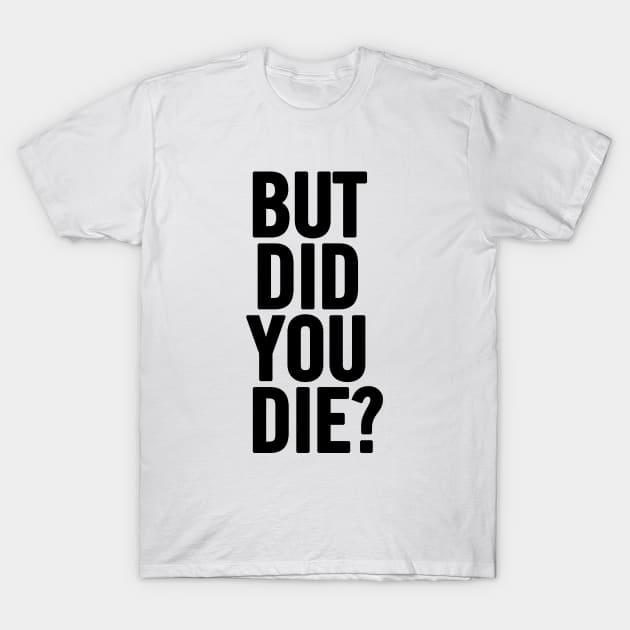 But did you die workout shirt hotsell